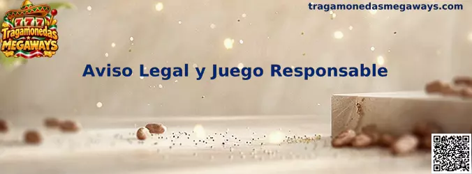Aviso Legal y Juego Responsable de Tragamonedas Megaways