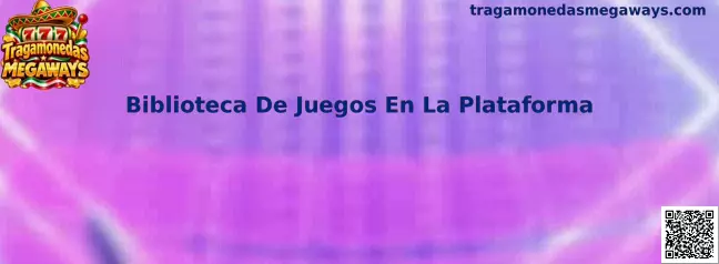 Biblioteca de juegos en la plataforma de Tragamonedas Megaways