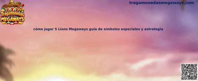 Guía de cómo jugar 5 Lions Megaways