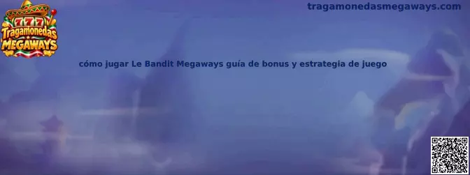 Guía visual sobre cómo jugar Le Bandit Megaways, bonus y estrategia responsable
