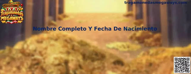 Guía sobre Nombre Completo Y Fecha De Nacimiento en Tragamonedas Megaways