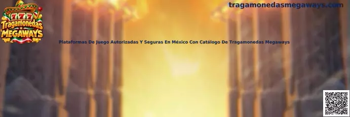 Guía para revisar plataformas autorizadas y seguras en México con catálogo de Tragamonedas Megaways