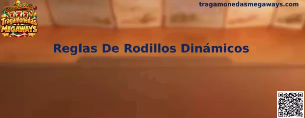 Reglas De Rodillos Dinámicos en Tragamonedas Megaways